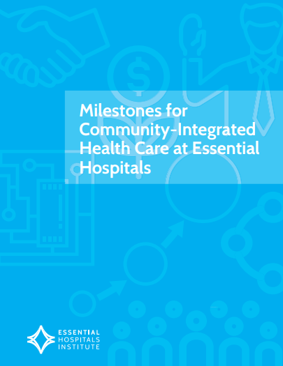 Milestones for Community Integrated Health Care at Essential Hospitals