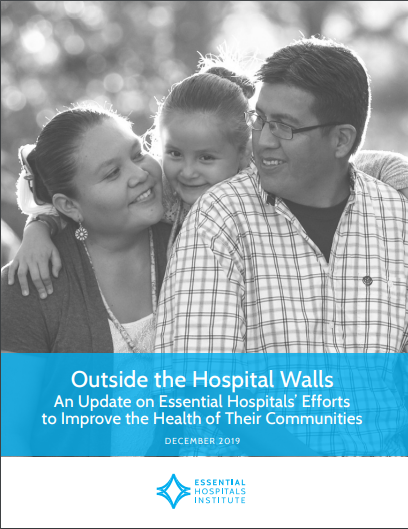 Outside the Hospital Walls: An Update on Essential Hospitals' Effort to Improve the Health of Their Communities