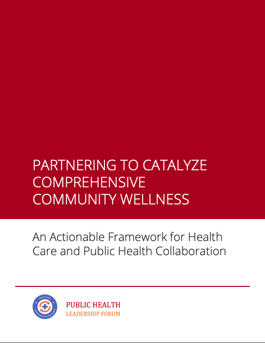 Partnering To Catalyze Comprehensive Community Wellness: An Actionable Framework For Health Care And Public Health Collaboration