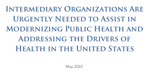 Intermediary Organizations Are Urgently Needed to Assist in Modernizing Public Health and Addressing the Drivers of Health in the United States